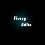 Flossy Edits